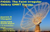 FIGGS: The Faint Irregular Galaxy GMRT Survey Jayaram N Chengalur NCRA/TIFR Ayesha Begum I. D. Karachentsev Sambit Roychowdhury S. Kaisin, M. Sharina.