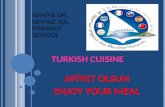 TURKISH CUISINE AFİYET OLSUN ENJOY YOUR MEAL BEHİYE DR. NEVHİZ IŞIL PRIMARY SCHOOL.