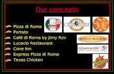 Our concepts Pizza di Roma Portato Café di Roma by Jimy Rov Lucacio Restaurant Cone Inn Express Pizza di Roma Texas Chicken.