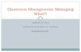 AHMAD AL-ISSA AMERICAN UNIVERSITY OF SHARJAH AISSA@AUS.EDU Classroom Management: Managing What?!