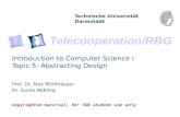 Telecooperation/RBG Technische Universität Darmstadt Copyrighted material; for TUD student use only Introduction to Computer Science I Topic 5: Abstracting.