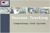 Process Tracking Computerway Food Systems. Plant Floor Tracking System Real Time Traceability Capabilities: receiving, maintaining recipes, batch tracking.