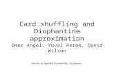 Card shuffling and Diophantine approximation Omer Angel, Yuval Peres, David Wilson Annals of Applied Probability, to appear.