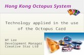 Hong Kong Octopus System Technology applied in the use of the Octopus Card WY Lee Development Manager Creative Star Ltd.