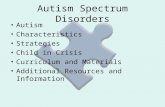 Autism Spectrum Disorders Autism Characteristics Strategies Child in Crisis Curriculum and Materials Additional Resources and Information.