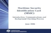 Maritime Security Identification Card (MSIC) Introduction, Communications and Background Checking Process June 2006.
