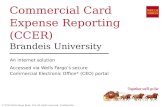 Commercial Card Expense Reporting (CCER) Brandeis University An internet solution Accessed via Wells Fargos secure Commercial Electronic Office ® (CEO)