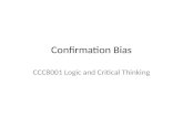 Confirmation Bias CCC8001 Logic and Critical Thinking.