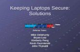 Keeping Laptops Secure: Solutions Mike Delahunty Bryan Lutz Kimberly Peng Kevin Kazmierski John Thykattil Defense Team: