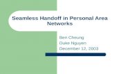 Seamless Handoff in Personal Area Networks Ben Cheung Duke Nguyen December 12, 2003.