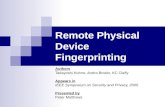 Remote Physical Device Fingerprinting Authors Tadayoshi Kohno, Andre Broido, KC Claffy Appears in IEEE Symposium on Security and Privacy, 2005 Presented.
