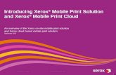 Introducing Xerox ® Mobile Print Solution and Xerox ® Mobile Print Cloud An overview of the Xerox on-site mobile print solution and Xerox cloud based mobile.