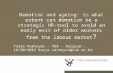 Demotion and ageing: to what extent can demotion be a strategic HR-tool to avoid an early exit of older workers from the labour market ? Tanja Verheyen.