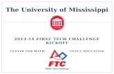 The University of Mississippi 2013-14 FIRST TECH CHALLENGE KICKOFF CENTER FOR MATHEMATICS & SCIENCE EDUCATION.