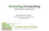 Greening Computing Data Centers and Beyond Christopher M. Sedore VP for Information Technology/CIO Syracuse University.