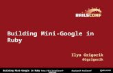 Building Mini-Google in Ruby @igrigorik #railsconf Building Mini-Google in Ruby Ilya Grigorik @igrigorik.