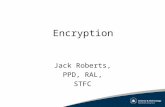 Encryption Jack Roberts, PPD, RAL, STFC. Why? Government reaction to high profile data losses. STFC General Notices 30 th January, 1 st February 2008.
