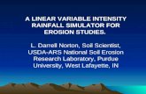 A LINEAR VARIABLE INTENSITY RAINFALL SIMULATOR FOR EROSION STUDIES. L. Darrell Norton, Soil Scientist, USDA-ARS National Soil Erosion Research Laboratory,