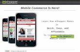 Mobile Commerce Is Here! Learn How mShopper Makes It Quick, Easy, and Affordable to Create a Profitable Mobile Store Lets Go Mobile!