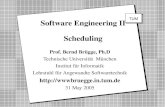 Software Engineering II Scheduling Prof. Bernd Brügge, Ph.D Technische Universität München Institut für Informatik Lehrstuhl für Angewandte Softwaretechnik.