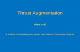 Thrust Augmentation What is it? A method of extracting more power from Internal Combustion Engines.