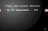 By ICT Department.. TIS Input and output Devices.
