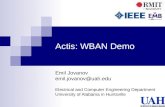 Actis: WBAN Demo Emil Jovanov emil.jovanov@uah.edu Electrical and Computer Engineering Department University of Alabama in Huntsville.