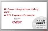 OCP IF for CAST PCIe Core slide 1 IP Core Integration Using OCP: A PCI Express Example March 2010 CAST, Inc.