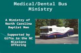 A Ministry of North Carolina Baptist Men Supported by Gifts to the NC Missions Offering Medical/Dental Bus Ministry.