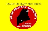MAINE MILITARY AUTHORITY. History and Mission Established in 1997 in Limestone, Maine with an executive office in Augusta, Maine MMAs mission is to produce.