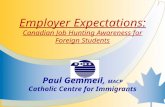 Employer Expectations: Canadian Job Hunting Awareness for Foreign Students Paul Gemmell, MACP Catholic Centre for Immigrants.