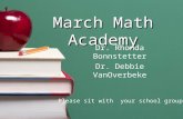 March Math Academy Dr. Rhonda Bonnstetter Dr. Debbie VanOverbeke Please sit with your school group.