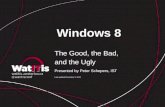 Windows 8 The Good, the Bad, and the Ugly Presented by Peter Schepers, IST Last updated December 3, 2012.