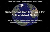 Super-Resolution Texturing for Online Virtual Globes Diego Rother, Lance Williams and Guillermo Sapiro University of Minnesota and Google, Inc. Internet.