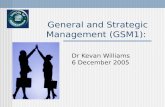 General and Strategic Management (GSM1): Dr Kevan Williams 6 December 2005.