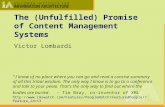 1 The (Unfulfilled) Promise of Content Management Systems Victor Lombardi I know of no place where you can go and read a concise summary of all this tribal.