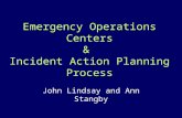 Emergency Operations Centers & Incident Action Planning Process John Lindsay and Ann Stangby.