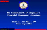 Department of Accounts The Commonwealth of Virginias Financial Management Structure David A. Von Moll, CPA State Comptroller.