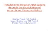 1 Parallelizing Irregular Applications through the Exploitation of Amorphous Data-parallelism Keshav Pingali (UT, Austin) Mario Mendez-Lojo (UT, Austin)