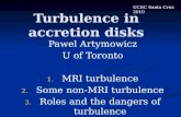 Turbulence in accretion disks Pawel Artymowicz U of Toronto 1. MRI turbulence 2. Some non-MRI turbulence 3. Roles and the dangers of turbulence UCSC Santa.
