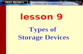 Types of Storage Devices lesson 9 This lesson includes the following sections: Categorizing Storage Devices Magnetic Storage Devices Optical Storage.