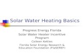 Solar Water Heating Basics Progress Energy Florida Solar Water Heater Incentive Program Colleen Kettles Florida Solar Energy Research & Education Foundation.