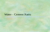 Water - Cement Ratio Water/Cement Ratio §The number of pounds of water per pound of cement. §A low ratio means higher strengths, a high ratio means lower.