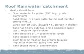Roof Rainwater catchment Ideally should have: –Good material for gutter (PVC, high grade aluminium) –Solid clamp to attach gutter to the roof (carefull.