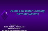 ALERT Low Water Crossing Warning Systems Produced by Rand Allan, Associate Meteorologist County of San Diego Flood Control.