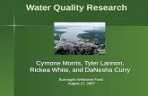 Water Quality Research Cymone Morris, Tyler Lannon, Rickea White, and DaNesha Curry Burroughs Wellcome Fund August 17, 2007.