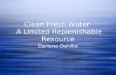 Clean Fresh Water A Limited Replenishable Resource Darlene Oehlke.
