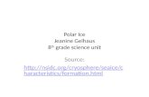 Polar Ice Jeanine Gelhaus 8 th grade science unit Source:  haracteristics/formation.html.