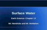 Surface Water Earth Science- Chapter 13 Mr. Hendricks and Mr. McMahon.