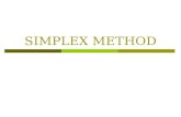 SIMPLEX METHOD. Simplex Method Most real-world linear programming problems have more than two variables and are thus too large for a graphical solution.